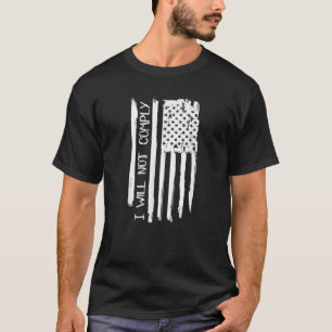 Will Not Comply Shirt US Flag I will not comply T
