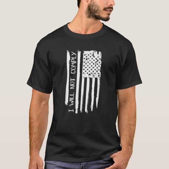 Will Not Comply Shirt US Flag I will not comply T  (Front)