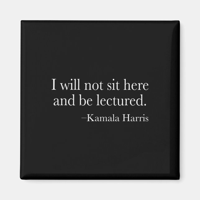 Will Not Sit Here And Be Lectured. Harris 2020 Deb Magnet (Front)