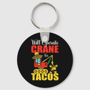 Will Operate Crane For Tacos Funny Food Lover Keychain