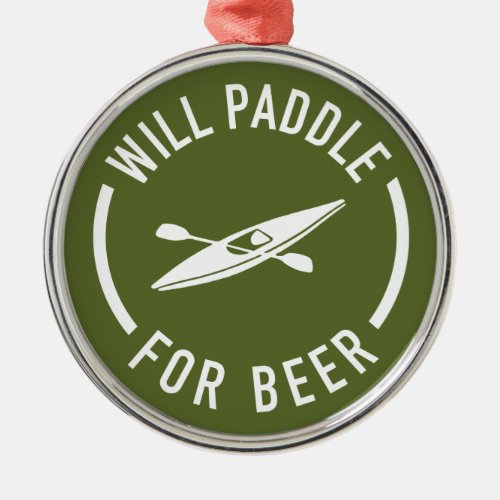 Will Paddle For Beer Metal Ornament