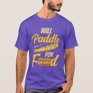 Will Paddle For Food Kayakist Kayak Kayaking girl T-Shirt