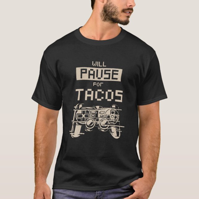 Will Pause For Tacos Gamer Taco Lover Gaming Nacho T-Shirt (Front)
