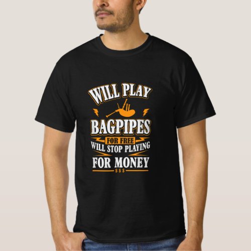Will Play Bagpipes For Free Stop For Money  T_Shirt