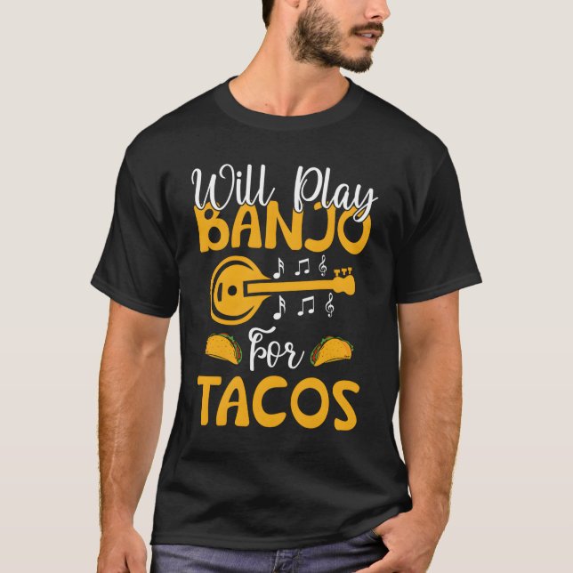 Will Play Banjo For Tacos Banjo Player T-Shirt (Front)