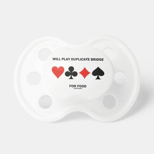 Will Play Duplicate Bridge For Food (Card Suits) Pacifier (Front)