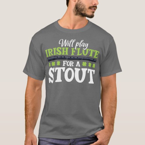 Will play flute for a stout Irish flute T_Shirt