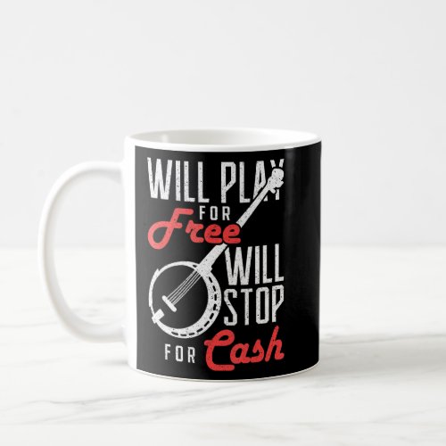 Will Play For Free Will Stop For Cash Banjo 1  Coffee Mug