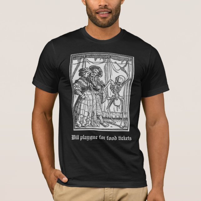 Will playgue for food tickets (Old English font) T T-Shirt (Front)