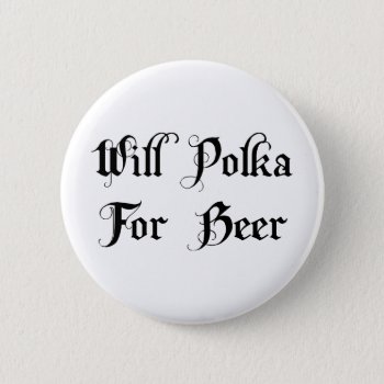 Will Polka For Beer Button by Oktoberfest_TShirts at Zazzle