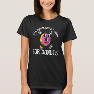 Will Provide Speech Therapy For Donuts T-Shirt