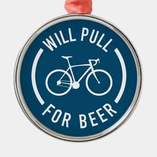 Will Pull For Beer Cycling Metal Ornament