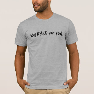 Will RACE for food. T-Shirt