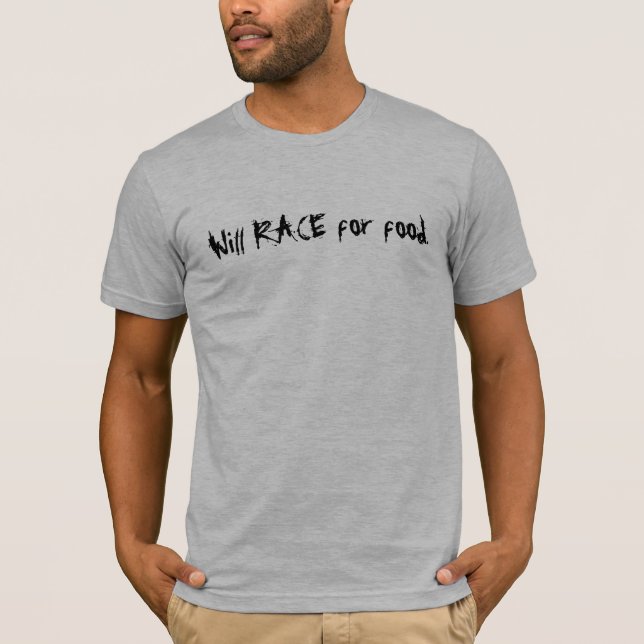 Will RACE for food. T-Shirt (Front)