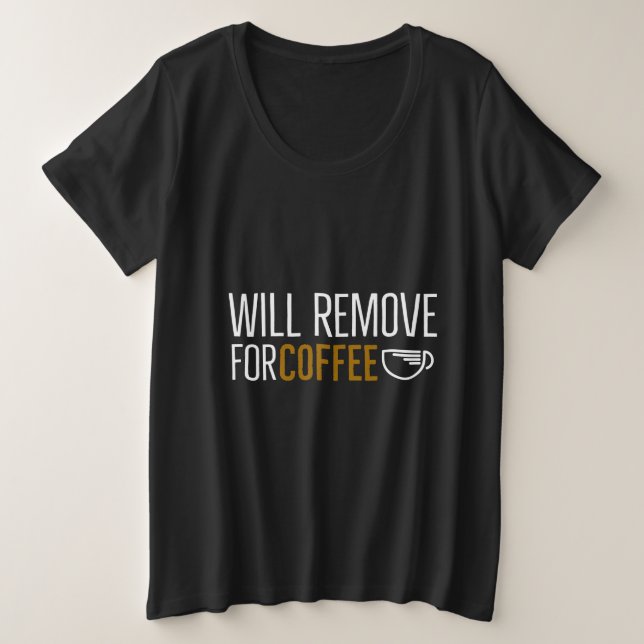Will remove for Coffee Plus Size T-Shirt (Design Front)