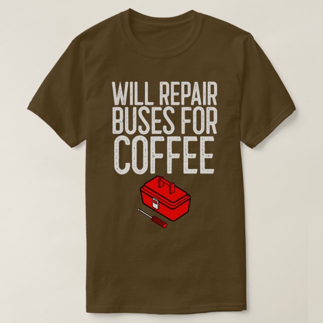 Will Repair Buses For Coffee Mechanic Gift T-Shirt (Design Front)