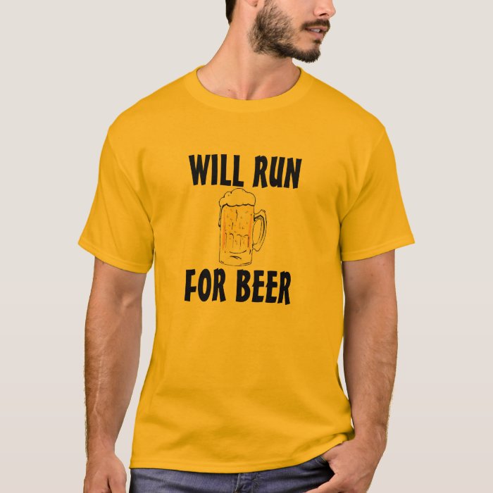 Will Run For Beer T-Shirt | Zazzle