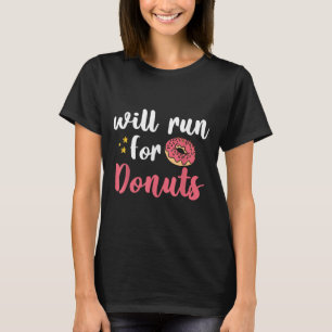 Will Run For Donuts - Motivation Fitness Life  T-Shirt