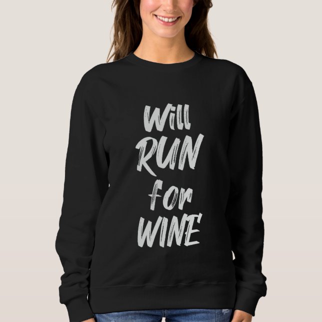 Will Run For Wine Funny Runner Half Marathoner Wom Sweatshirt (Front)