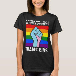 Will Say Gay And Will Protect Trans Kids LGBTQ T-Shirt