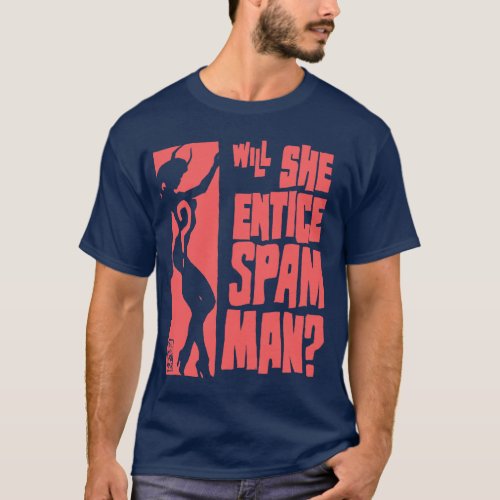 will She entice SPAM MAN T_Shirt
