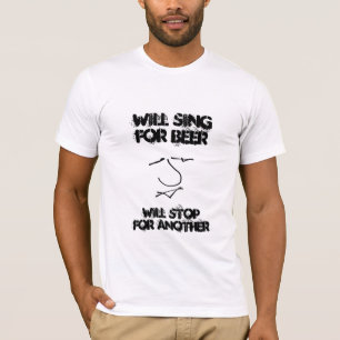 Will sing for beer... funny slogan T-Shirt