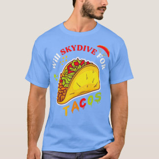 Will Skydive For Tacos Funny MexicanFood Gift T-Shirt