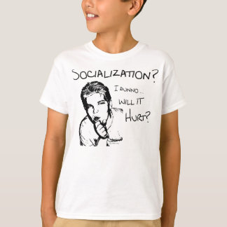 Will Socialization Hurt? T-Shirt