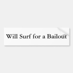 Will Surf for a Bailout Bumper Sticker