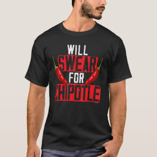 Will Swear For Chipotle Chili Flavor Spicy Food 1 T-Shirt