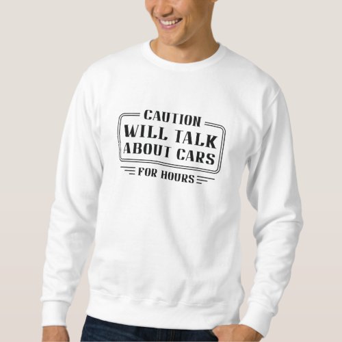 Will Talk About Cars Sweatshirt