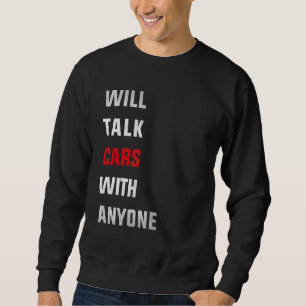 Will talk cars with anyone, automobile funny desig sweatshirt