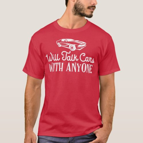 Will Talk Cars With Anyone Automobile Graphic T_Shirt