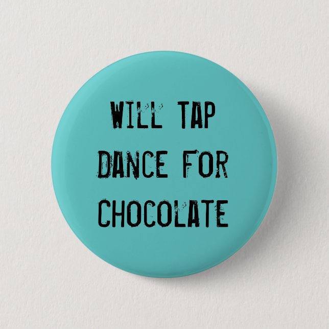 Will Tap Dance For Chocolate Pinback Button (Front)
