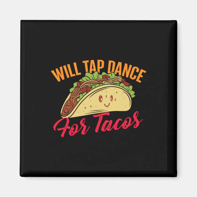 Will Tap Dance For Tacos - Funny Tap Dancing Tap D Magnet (Front)