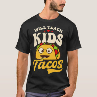 Will Teach Kids For Tacos Design Kindergarten Teac T-Shirt