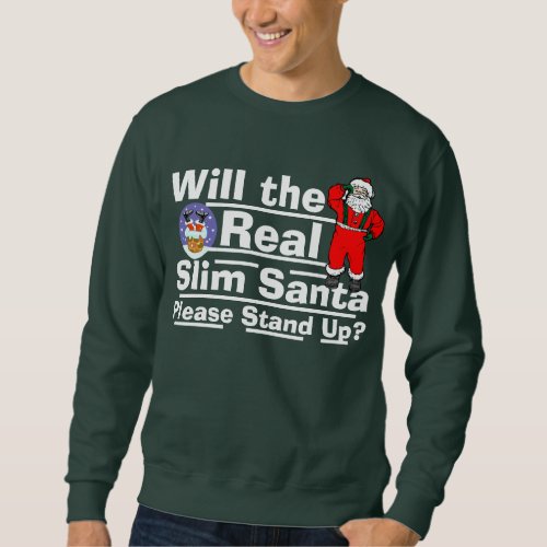 Will the Real Slim Santa Please Stand Up Sweatshirt