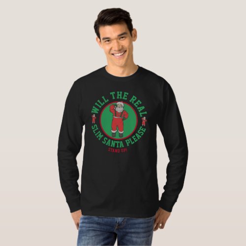 Will the Real Slim Santa Please Stand Up T_Shirt