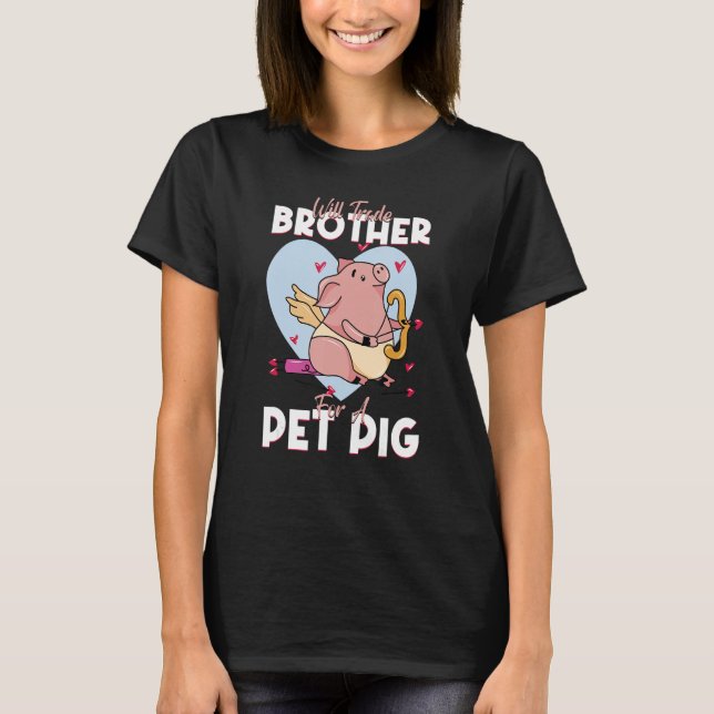 Will Trade Brother For A Pet Pig Pig Pork Farm T-Shirt (Front)