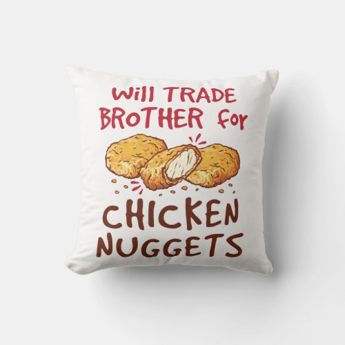 Will Trade Brother for Chicken Nuggets Throw Pillow