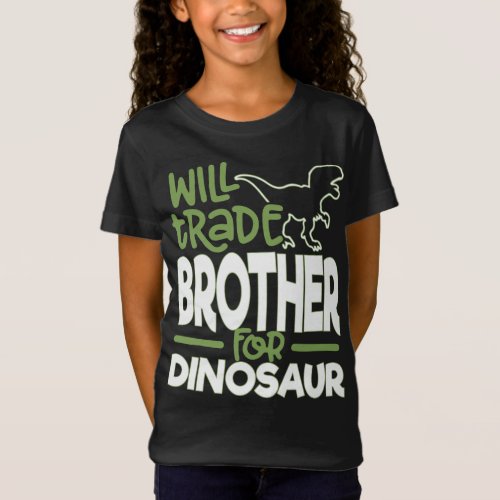 Will Trade Brother For Dinosaur T_Shirt