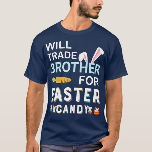 Will Trade Brother For Easter Candy Bunny Easter D T_Shirt