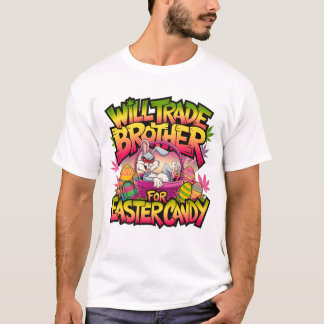 Will Trade Brother For Easter Candy Bunny Funny T-Shirt