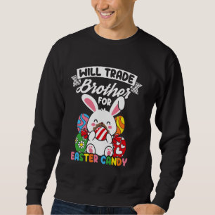 WILL TRADE Brother FOR Easter CANDY Easter Bunny H Sweatshirt