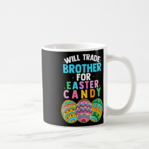 Will Trade Brother For Easter Candy Egg Hunt Boys Coffee Mug