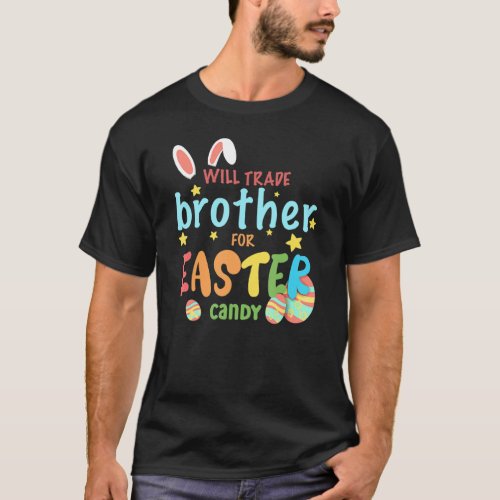 Will Trade Brother For Easter Candy Eggs Cute Bunn T_Shirt