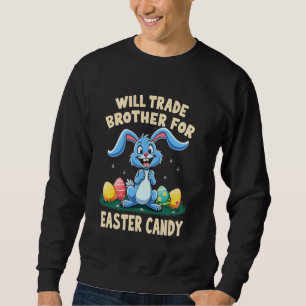 Will Trade Brother For Easter Candy Funny Family G Sweatshirt