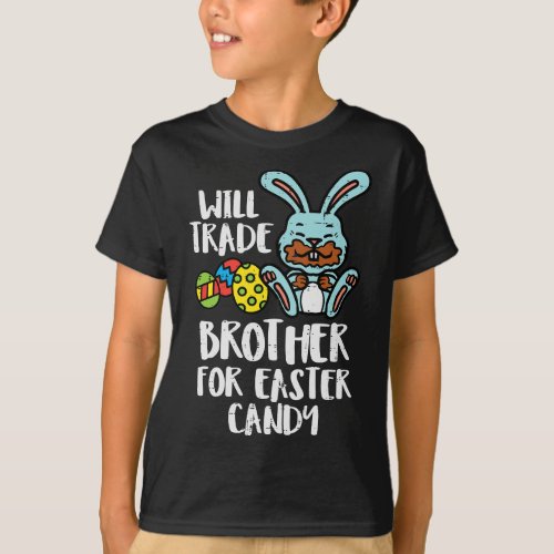 Will Trade Brother For Easter Candy Funny Family G T_Shirt