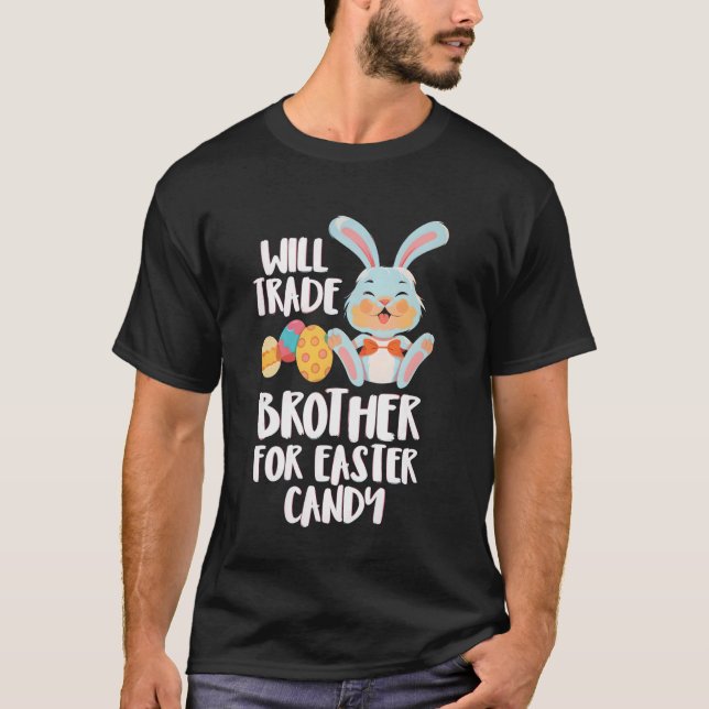 Will Trade Brother for Easter Candy Funny Kids Des T-Shirt (Front)