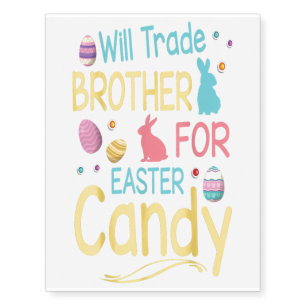 Will Trade Brother For Easter Candy Happy Day Gift Temporary Tattoos